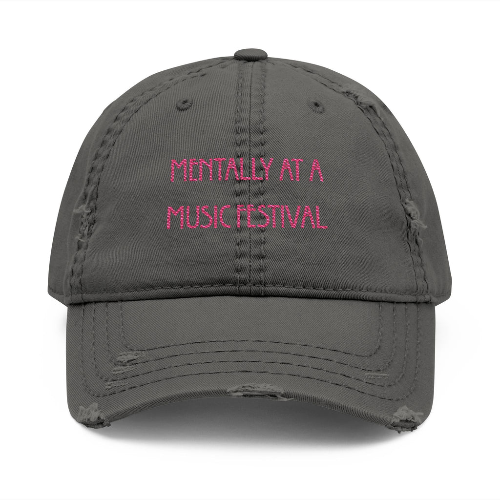 Dad Hat — "Mentally At A Music Festival" Distressed Embroidered Cap