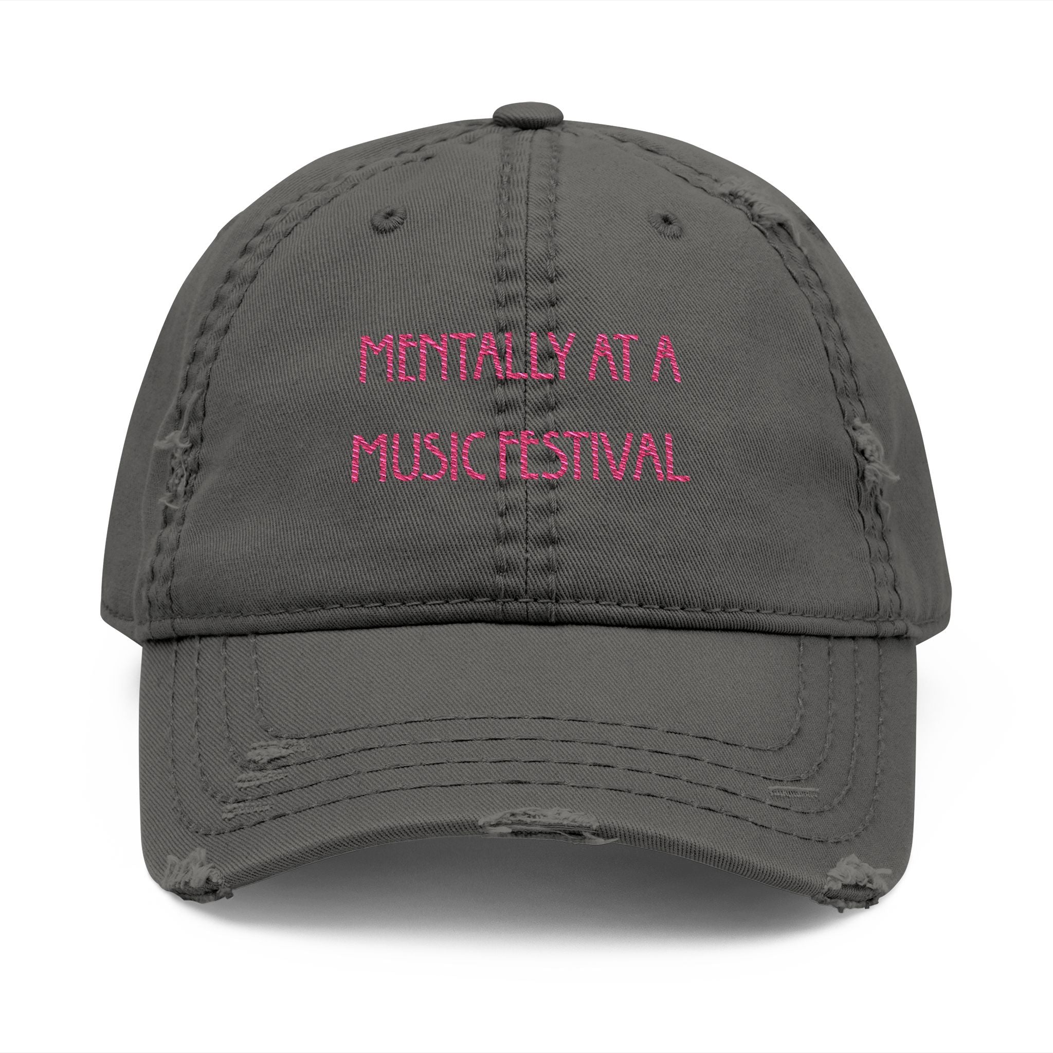 Dad Hat — "Mentally At A Music Festival" Distressed Embroidered Cap